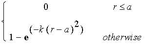 PIECEWISE([0, r <= a],[1-exp(-k*(r-a)^2), otherwise])