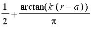 1/2+arctan(k*(r-a))/Pi