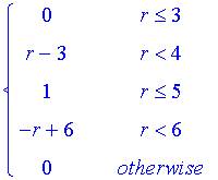 PIECEWISE([0, r <= 3],[r-3, r < 4],[1, r <= 5],[-r+6, r < 6],[0, otherwise])