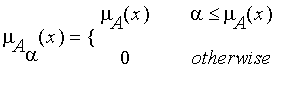 mu[A[alpha]](x) = PIECEWISE([mu[A](x), alpha <= mu[A](x)],[0, otherwise])