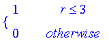 PIECEWISE([1, r <= 3],[0, otherwise])