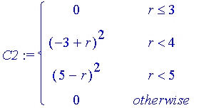 C2 := PIECEWISE([0, r <= 3],[(-3+r)^2, r < 4],[(5-r)^2, r < 5],[0, otherwise])