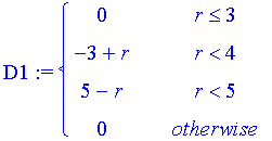 D1 := PIECEWISE([0, r <= 3],[-3+r, r < 4],[5-r, r < 5],[0, otherwise])