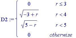 D2 := PIECEWISE([0, r <= 3],[(-3+r)^(1/2), r < 4],[(5-r)^(1/2), r < 5],[0, otherwise])