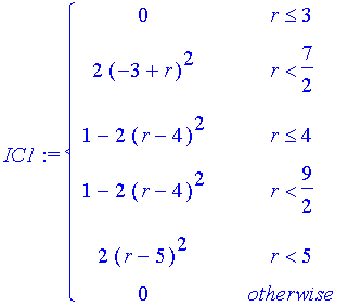 IC1 := PIECEWISE([0, r <= 3],[2*(-3+r)^2, r < 7/2],[1-2*(r-4)^2, r <= 4],[1-2*(r-4)^2, r < 9/2],[2*(r-5)^2, r < 5],[0, otherwise])