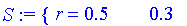 S := PIECEWISE([r = .5, .3])