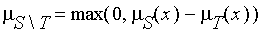 mu[`minus`(S,T)] = max(0,mu[S](x)-mu[T](x))