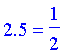 TABLE([3.0 = 1/2, 6.0 = 1/2, 3.5 = 1/2, 6.5 = 1/2, 4.0 = 1/2, 7.0 = 1/2, 4.5 = 1/2, 7.5 = 1/2, 0. = 1/2, 5.0 = 1/2, 8.0 = 1/2, 5.5 = 1/2, 8.5 = 1/2, 1.0 = 1/2, .5 = 1/2, 9.0 = 1/2, 1.5 = 1/2, 9.5 = 1/2...