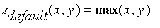 s[default](x,y) = max(x,y)