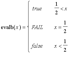 evalb(x) = PIECEWISE([true, 1/2 < x],[FAIL, x = 1/2],[false, x < 1/2])