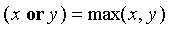 (x or y) = max(x,y)