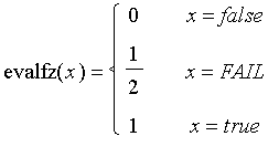 evalfz(x) = PIECEWISE([0, x = false],[1/2, x = FAIL],[1, x = true])