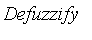 Defuzzify