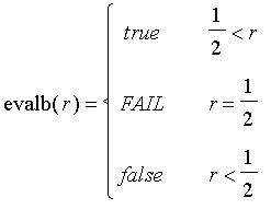 evalb(r) = PIECEWISE([true, 1/2 < r],[FAIL, r = 1/2],[false, r < 1/2])