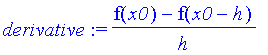 derivative := (f(x0)-f(x0-h))/h