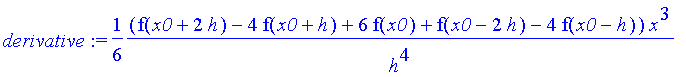derivative := 1/6*1/h^4*(f(x0+2*h)-4*f(x0+h)+6*f(x0)+f(x0-2*h)-4*f(x0-h))*x^3+1/8*1/h^4*(4*h*f(x0-h)+2*f(x0+2*h)*h-4*f(x0+h)*h-2*f(x0-2*h)*h+16*f(x0+h)*x0+16*f(x0-h)*x0-4*f(x0-2*h)*x0-24*f(x0)*x0-4*f(x...