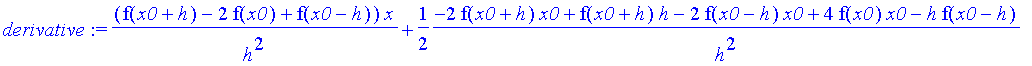 derivative := (f(x0+h)-2*f(x0)+f(x0-h))/h^2*x+1/2*(-2*f(x0+h)*x0+f(x0+h)*h-2*f(x0-h)*x0+4*f(x0)*x0-h*f(x0-h))/h^2