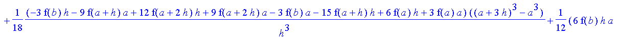 1/24*1/h^3*(f(b)-3*f(a+2*h)+3*f(a+h)-f(a))*((a+3*h)^4-a^4)+1/18*1/h^3*(-3*f(b)*h-9*f(a+h)*a+12*f(a+2*h)*h+9*f(a+2*h)*a-3*f(b)*a-15*f(a+h)*h+6*f(a)*h+3*f(a)*a)*((a+3*h)^3-a^3)+1/12*1/h^3*(6*f(b)*h*a+2*f...