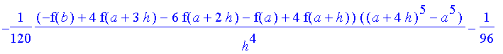 -1/120*1/h^4*(-f(b)+4*f(a+3*h)-6*f(a+2*h)-f(a)+4*f(a+h))*((a+4*h)^5-a^5)-1/96*1/h^4*(6*f(b)*h-28*f(a+3*h)*h-16*f(a+3*h)*a+4*f(b)*a+24*f(a+2*h)*a+48*f(a+2*h)*h-36*f(a+h)*h+10*f(a)*h+4*f(a)*a-16*f(a+h)*a...
