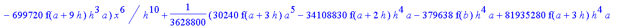 1/3628800*1/h^10*(f(b)-10*f(a+9*h)+45*f(a+8*h)+210*f(a+6*h)+210*f(a+4*h)+45*f(a+2*h)+f(a)-120*f(a+7*h)-252*f(a+5*h)-120*f(a+3*h)-10*f(a+h))*x^10+1/3628800*1/h^10*(-2385*f(a+2*h)*h+460*f(a+9*h)*h-45*f(b...