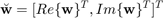 $$\breve{\textbf{w}}=[Re\{\textbf{w}\}^T, Im\{\textbf{w}\}^T]^T$$