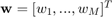 $\textbf{w}=[w_1,...,w_M]^T$