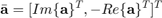 $$\bar{\textbf{a}}=[Im\{\textbf{a}\}^T, -Re\{\textbf{a}\}^T]^T$$