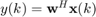 $y(k)=\textbf{w}^H\textbf{x}(k)$
