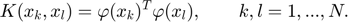 $$ K(x_{k},x_{l})= \varphi (x_{k})^{T}  \varphi (x_{l}), \qquad k,l=1,...,N. $$