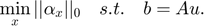 $\min\limits_{x}||\alpha_{x}||_{0} \quad s.t. \quad b=Au.$