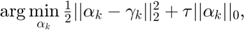 $\arg\min\limits_{\alpha_{k}} \frac{1}{2}||\alpha_{k}-\gamma_{k}||^{2}_{2}+ \tau||\alpha_{k}||_{0},$