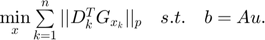 $\min\limits_{x}\sum\limits_{k=1}^{n}{||D^{T}_{k}G_{x_{k}}||_{p}} \quad s.t. \quad b=Au.$